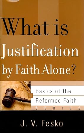 What is Justification by Faith Alone? (Basics of the Reformed Faith) cover image