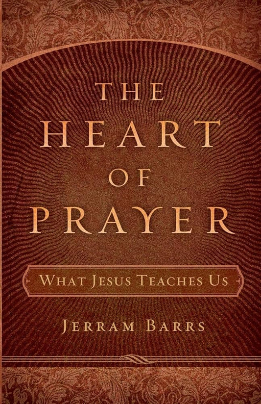 The Heart of Prayer: What Jesus Teaches Us cover image