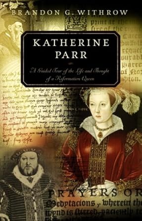 Katherine Parr: A Guided Tour of the Life and Thought of a Reformation Queen cover image