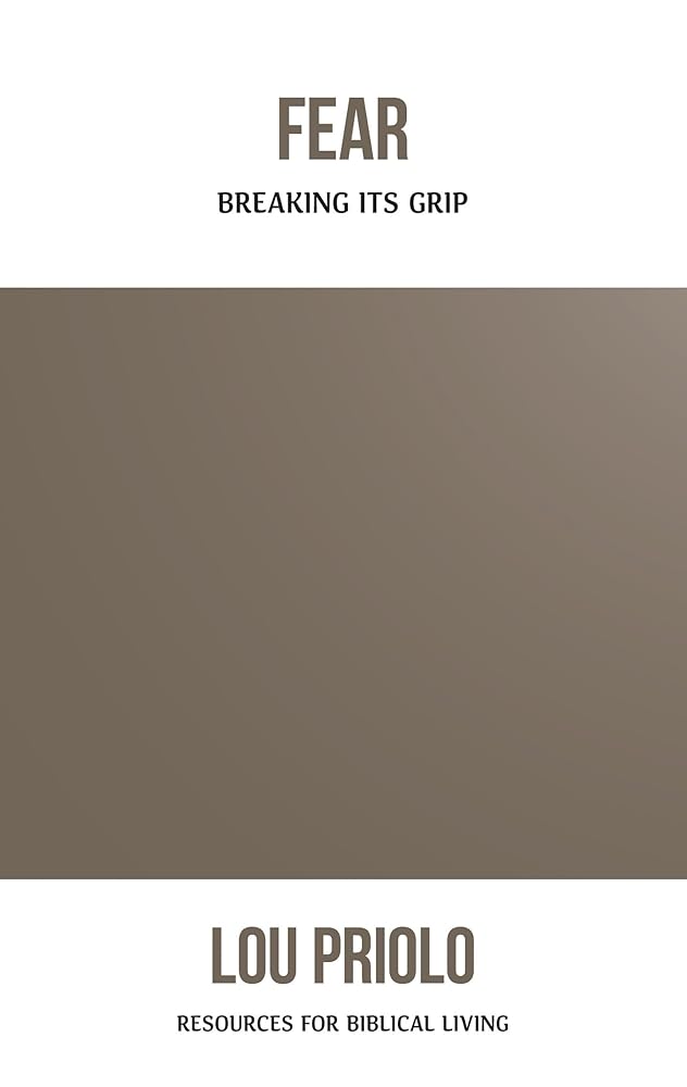 Fear: Breaking Its Grip (Resources for Biblical Living) cover image