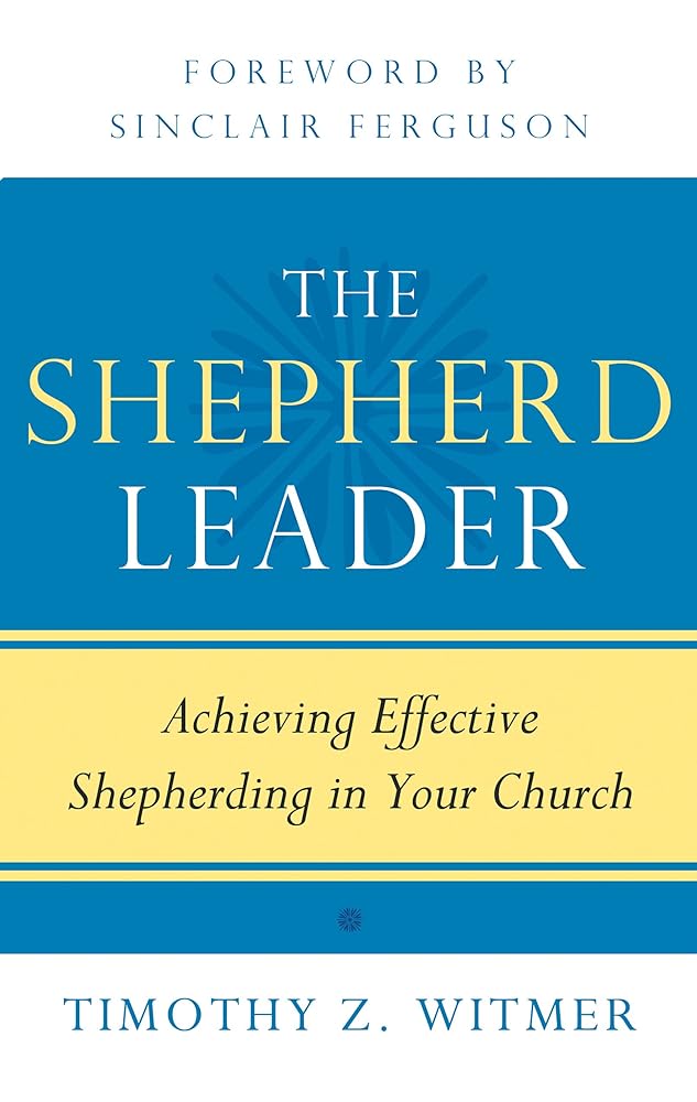 The Shepherd Leader: Achieving Effective Shepherding in Your Church cover image