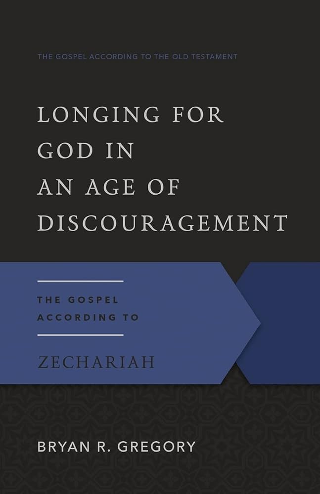 Longing for God in an Age of Discouragement: The Gospel According to Zechariah (Gospel According to the Old Testament) cover image