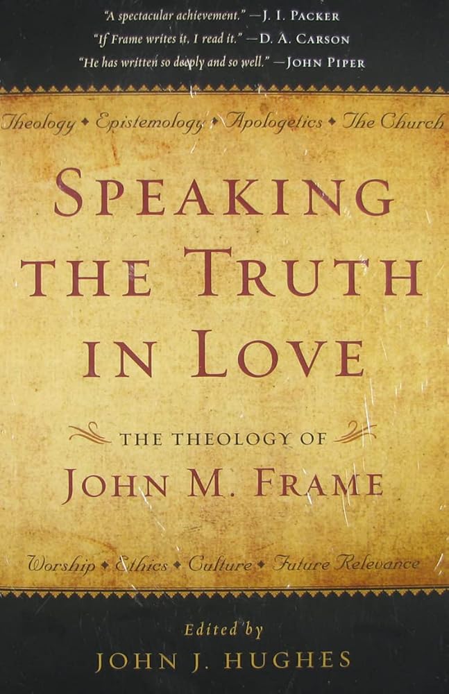 Speaking the Truth in Love: The Theology of John M. Frame cover image