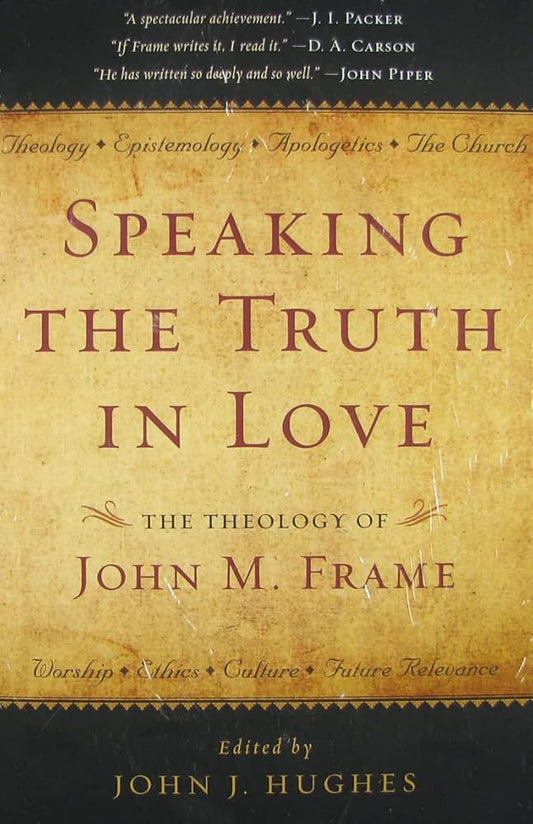 Speaking the Truth in Love: The Theology of John M. Frame cover image