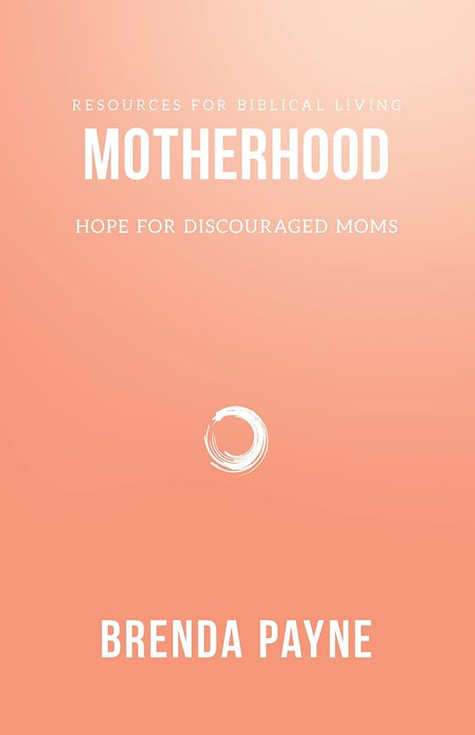 Motherhood: Hope for Discouraged Moms (Resources for Biblical Living) cover image