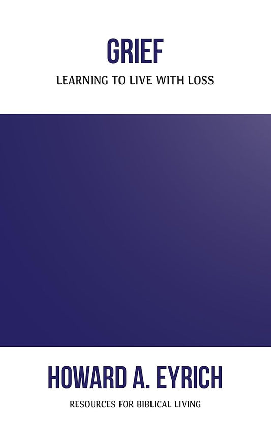 Grief: Learning to Live with Loss (Resources for Biblical Living) cover image