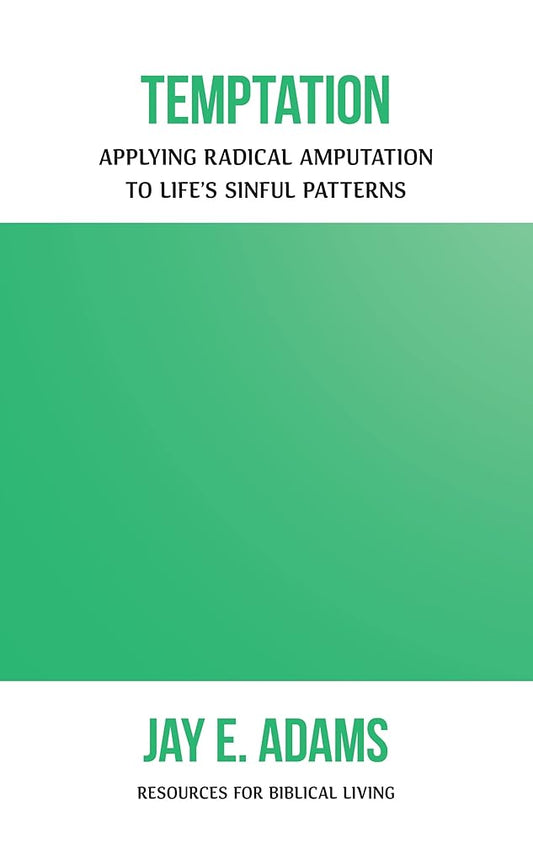 Temptation: Applying Radical Amputation to Life's Sinful Patterns (Resources for Biblical Living) cover image