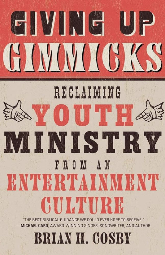 Giving Up Gimmicks: Reclaiming Youth Ministry from an Entertainment Culture cover image