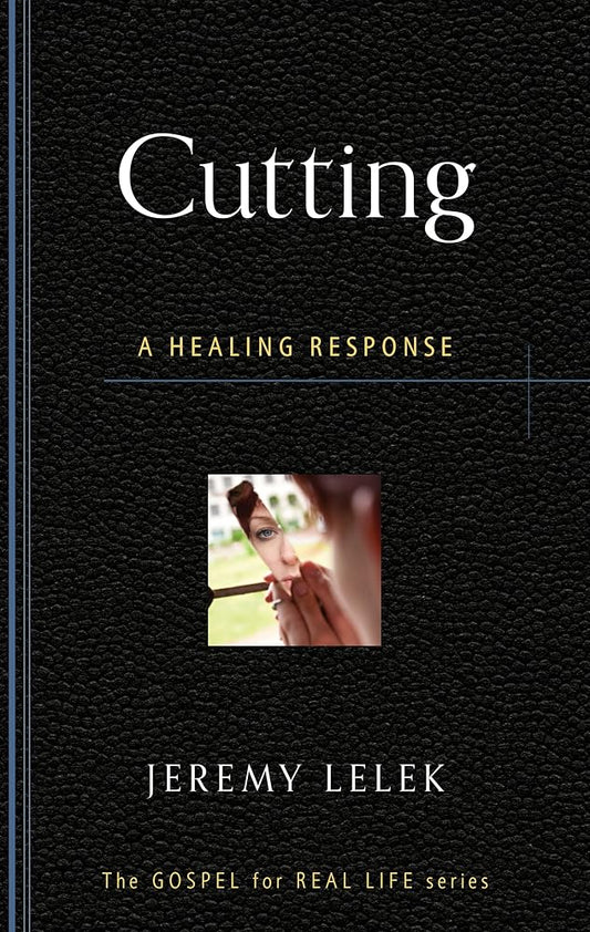 Cutting: A Healing Response (Gospel for Real Life) cover image