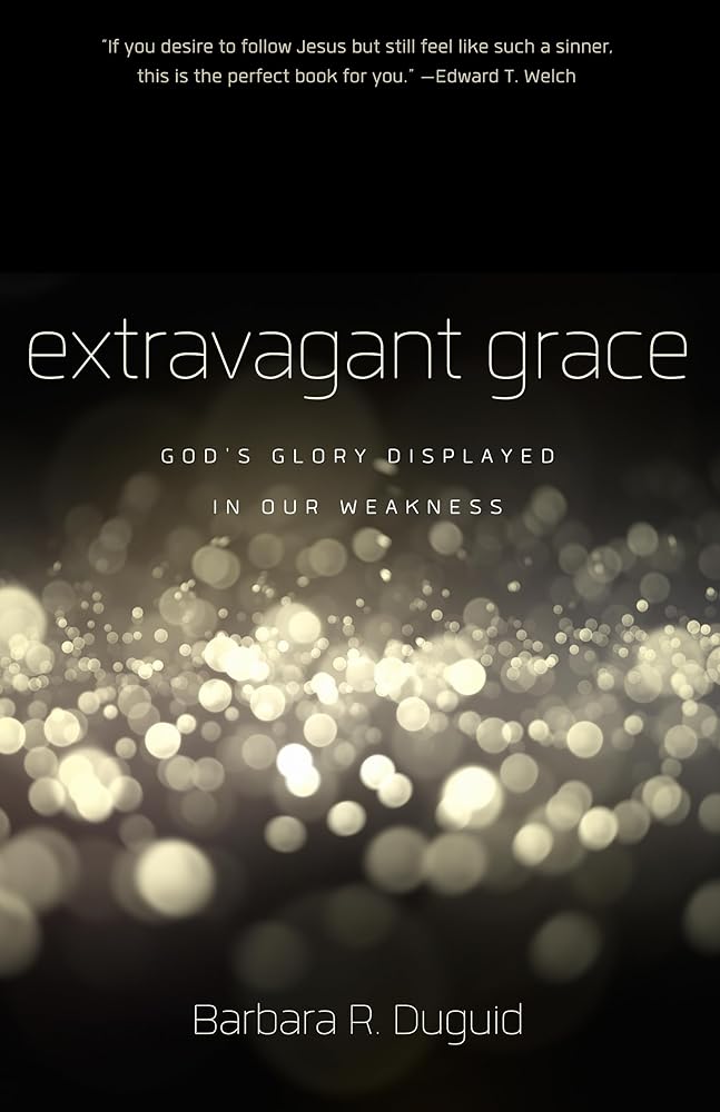 Extravagant Grace: God's Glory Displayed in Our Weakness cover image