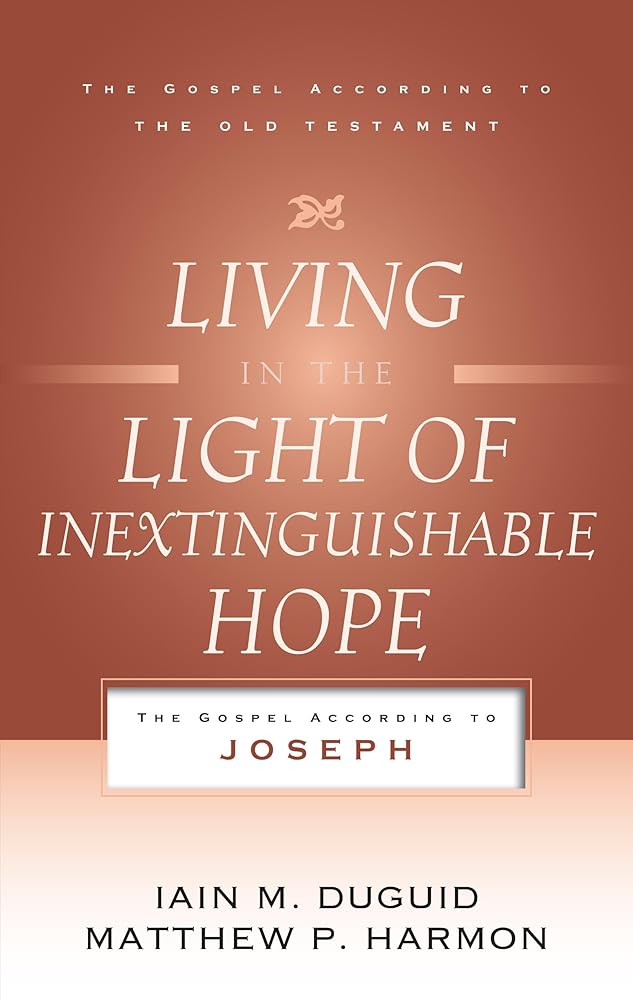 Living in the Light of Inextinguishable Hope: The Gospel According to Joseph (Gospel According to the Old Testament) cover image