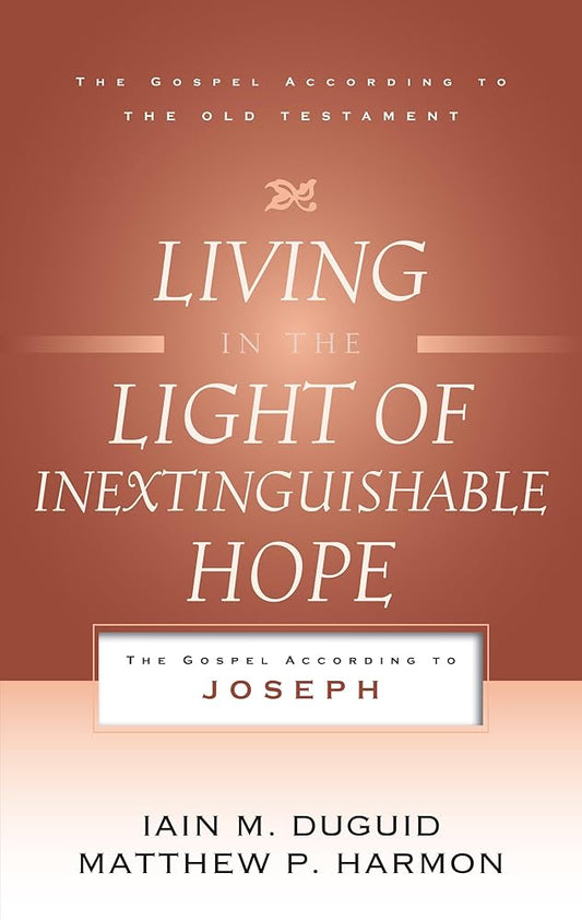 Living in the Light of Inextinguishable Hope: The Gospel According to Joseph (Gospel According to the Old Testament) cover image
