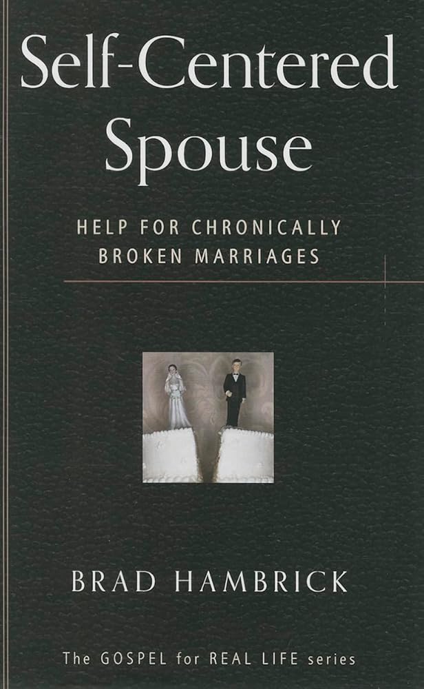 Self-Centered Spouse: Help for Chronically Broken Marriages (Gospel for Real Life) cover image