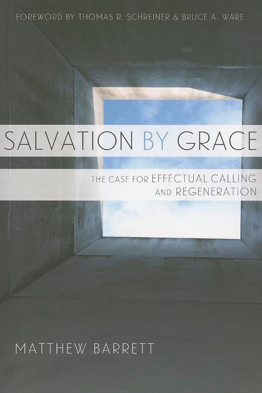 Salvation by Grace: The Case for Effectual Calling and Regeneration cover image