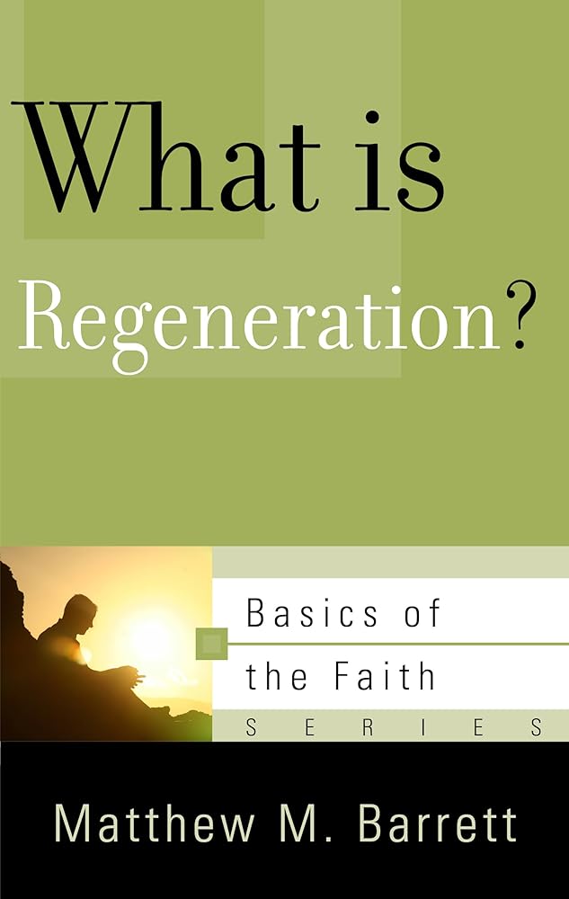 What Is Regeneration? (Basics of the Faith) cover image
