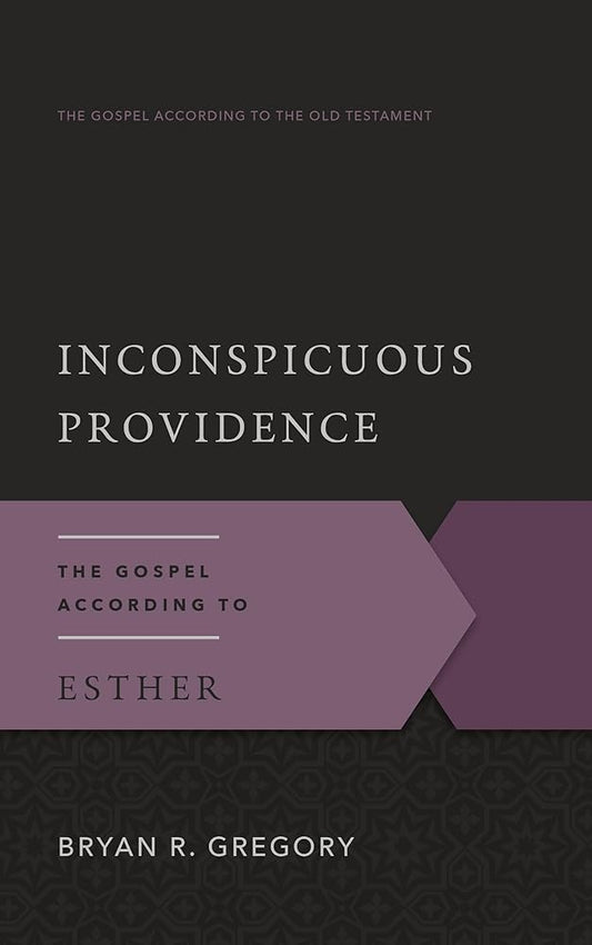 Inconspicuous Providence: The Gospel According to Esther (Gospel According to the Old Testament) cover image
