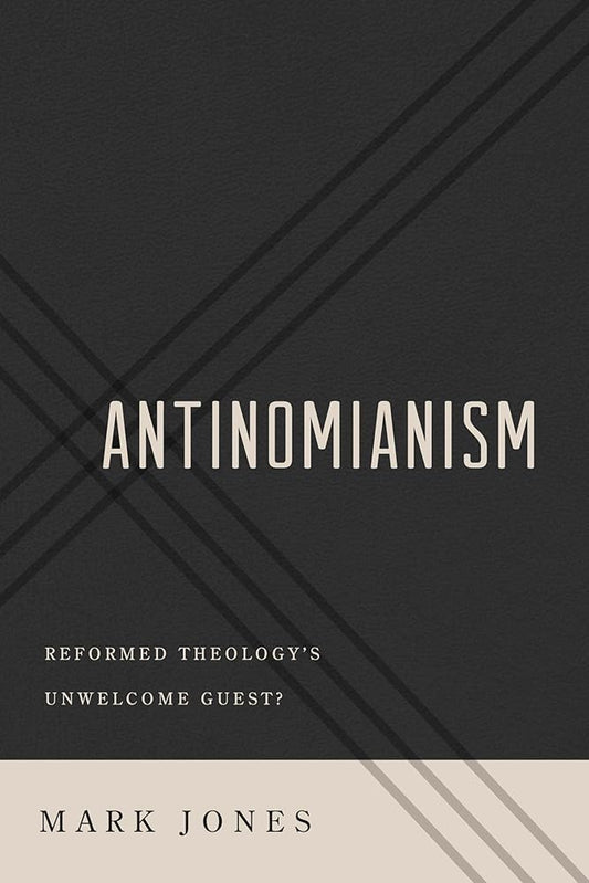 Antinomianism: Reformed Theology's Unwelcome Guest? cover image