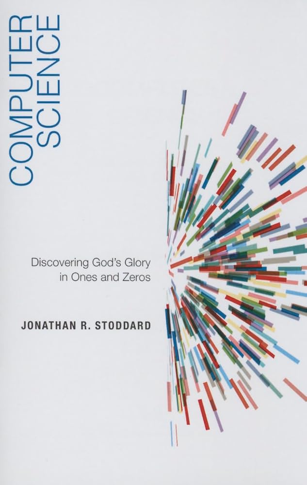 Computer Science: Discovering God's Glory in Ones and Zeros cover image