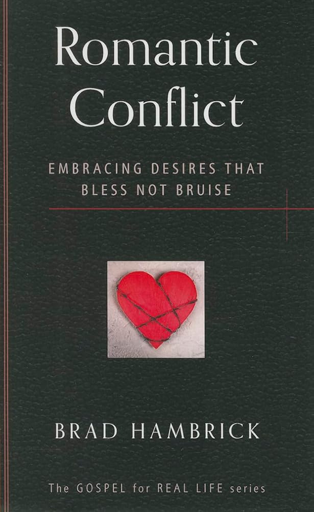 Romantic Conflict: Embracing Desires That Bless Not Bruise (Gospel for Real Life) cover image