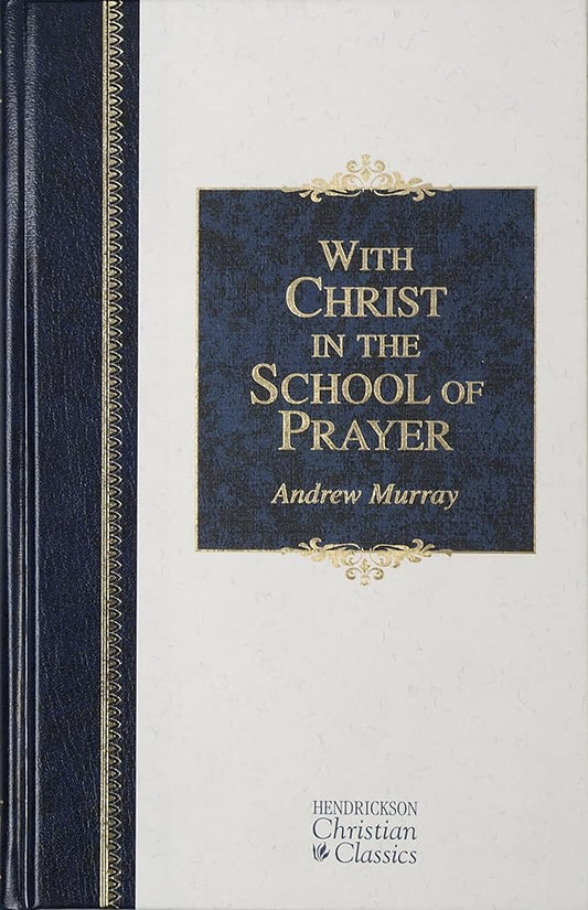 With Christ in the School of Prayer: Thoughts on Our Training for the Ministry of Intercession (Hendrickson Christian Classics) cover image