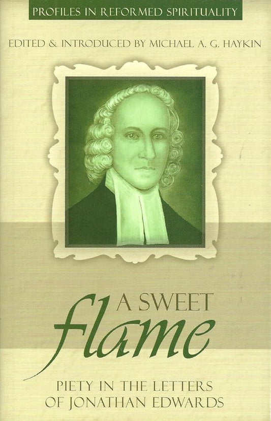 A Sweet Flame: Piety in the Letters of Jonathan Edwards (Profiles in Reformed Spirituality) cover image