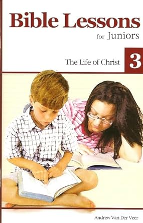 Bible Lessons for Juniors (vol. 3): The Life of Christ cover image