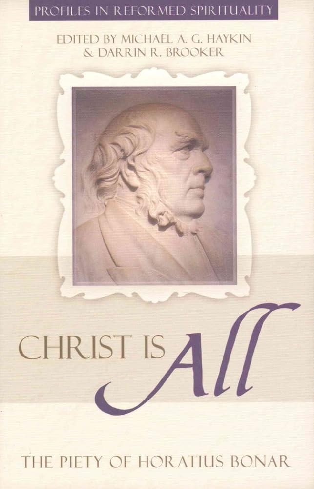 Christ Is All: The Piety of Horatius Bonar (Profiles in Reformed Spirituality) cover image