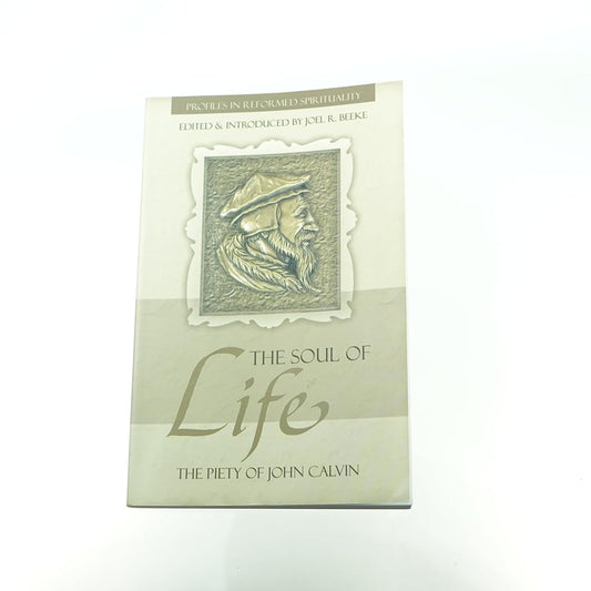 The Soul of Life: The Piety of John Calvin (Profiles in Reformed Spirituality) cover image
