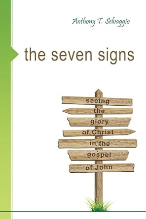 The Seven Signs: Seeing the Glory of Christ in the Gospel of John cover image