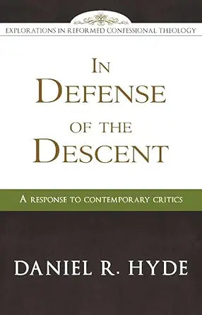 In Defense of the Descent (Explorations in Reformed Confessional Theology) cover image