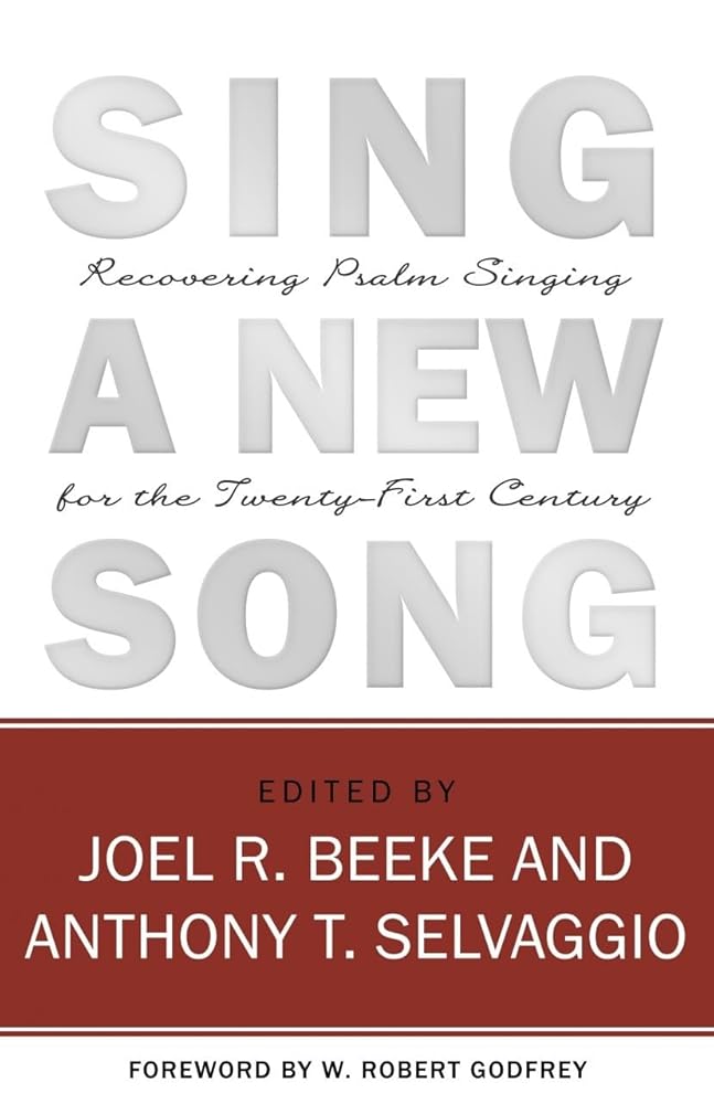 Sing a New Song: Recovering Psalm Singing for the Twenty-First Century cover image