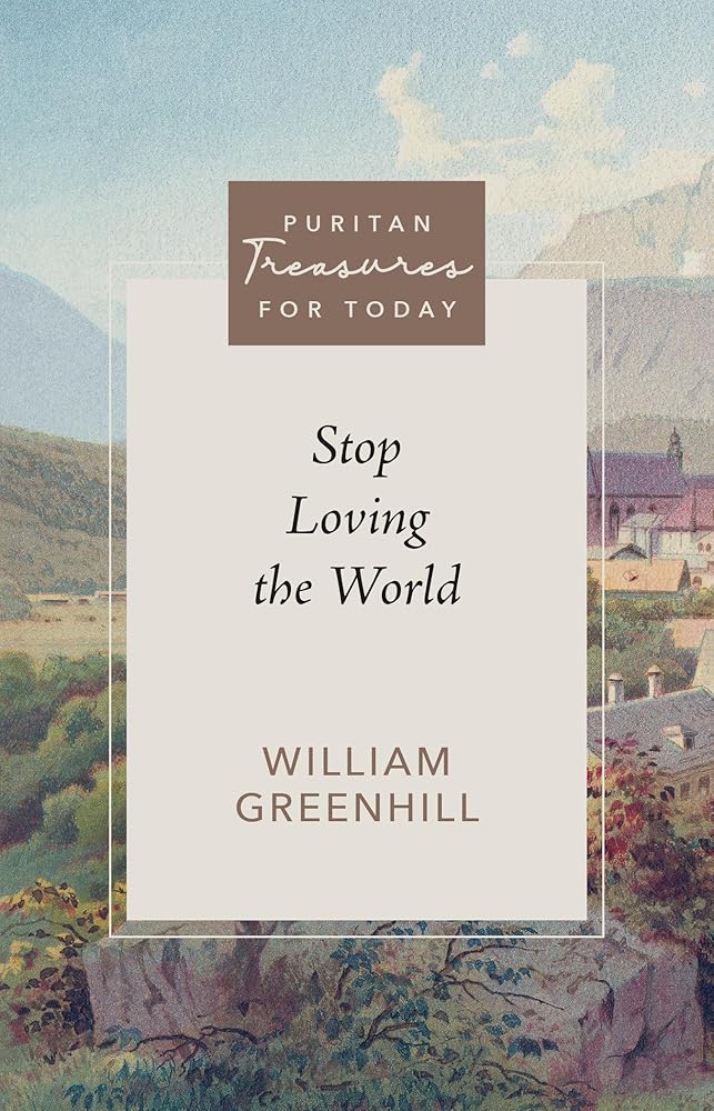 Stop Loving the World (Purtian Treasures for Today) (Puritan Treasures for Today) cover image