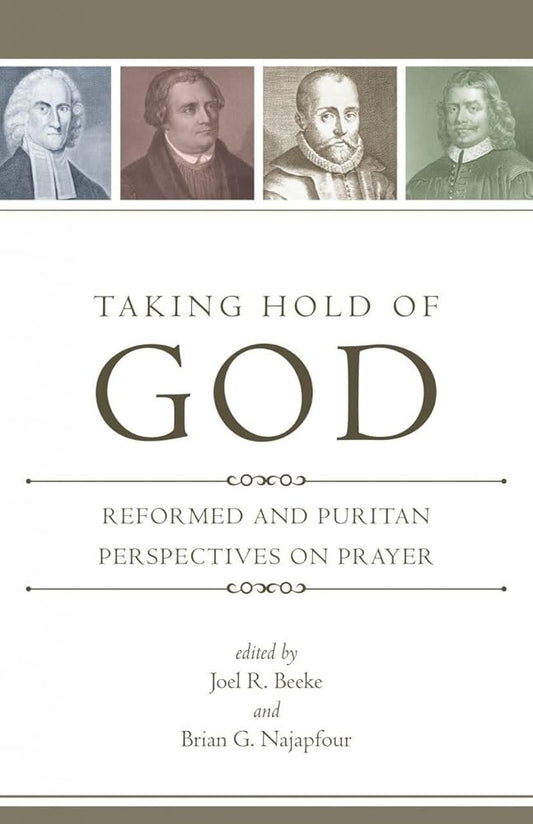 Taking Hold of God: Reformed and Puritan Perspectives on Prayer cover image
