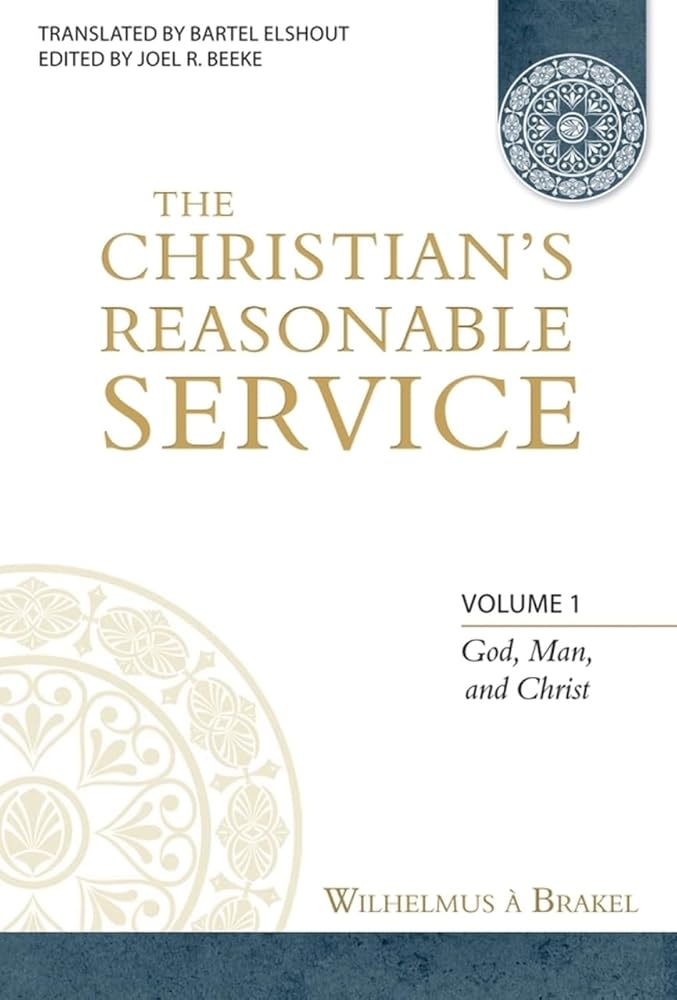 The Christian's Reasonable Service, Volume 1: God, Man, and Christ cover image