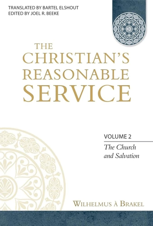 The Christian's Reasonable Service, Volume 2: The Church and Salvation cover image