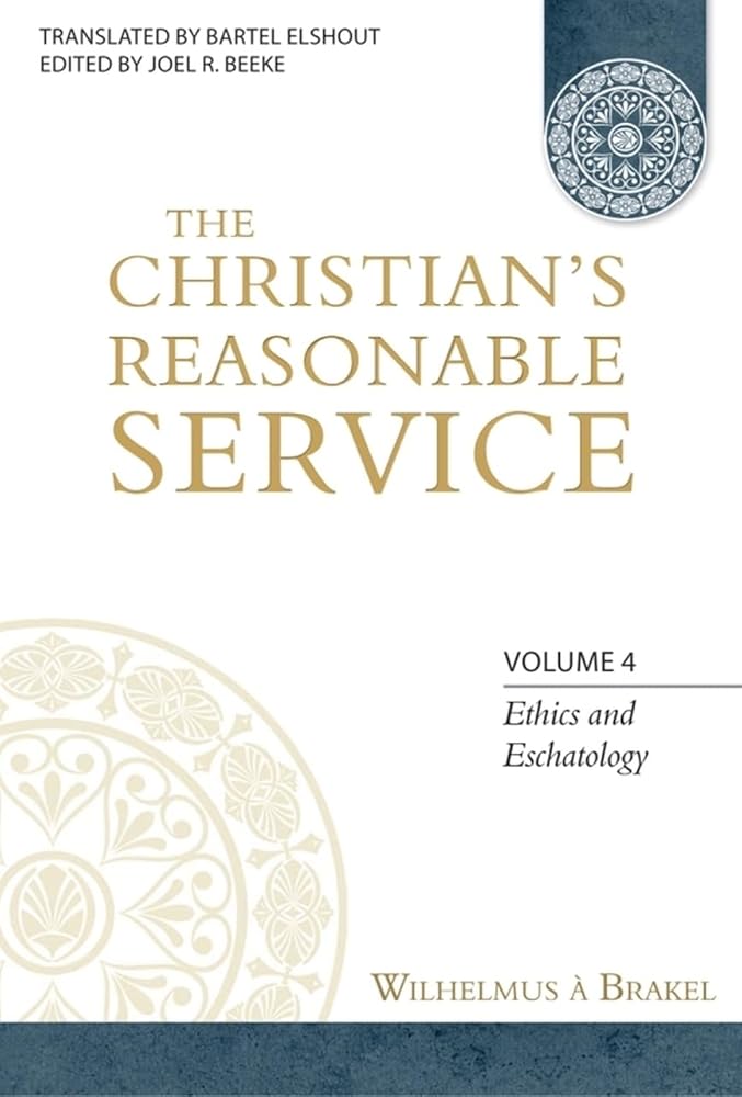 The Christian's Reasonable Service, Volume 4: Ethics and Eschatology (Ethics and Eschatology, 4) cover image