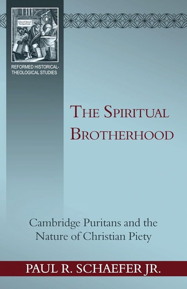 The Spiritual Brotherhood: Cambridge Puritans and the Nature of Christian Piety (Reformed Historical-Theological Studies) cover image