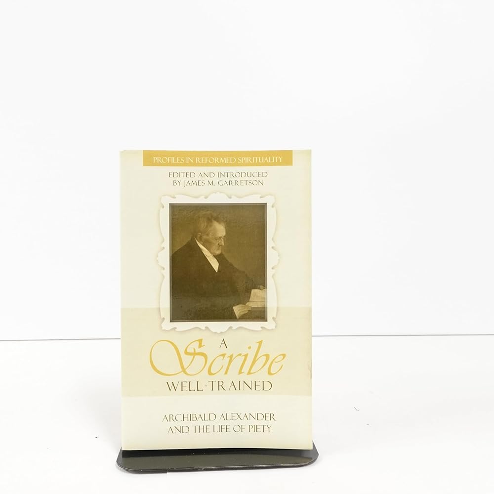 A Scribe Well-Trained: Archibald Alexander and the Life of Piety (Profiles in Reformed Spirituality) cover image