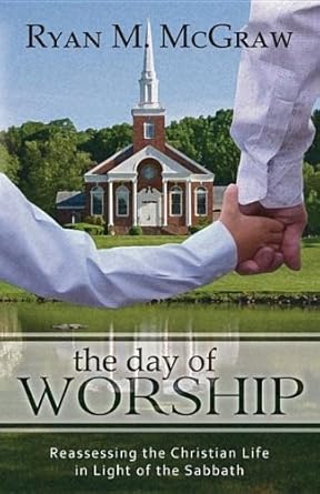 The Day of Worship: Reassessing the Christian Life in Light of the Sabbath cover image
