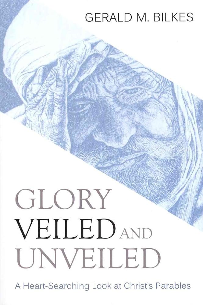 Glory Veiled and Unveiled: A Heart-Searching Look at Christ's Parables cover image