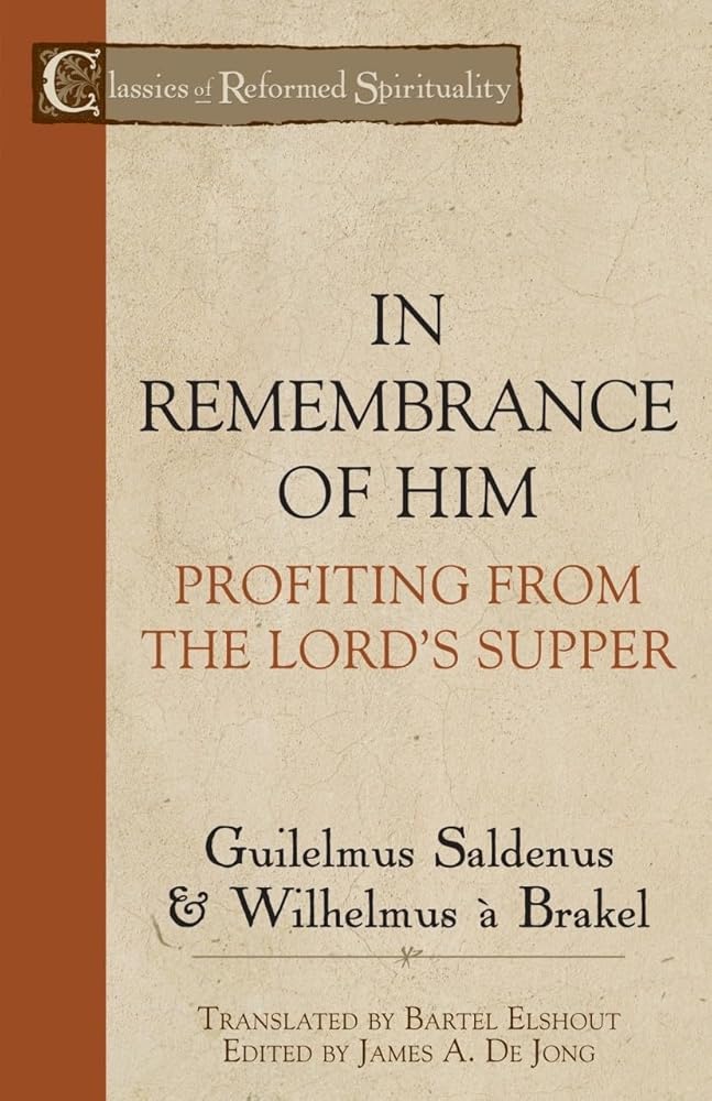 In Remembrance of Him: Profiting from the Lord's Supper (Classics of Reformed Spirituality) cover image