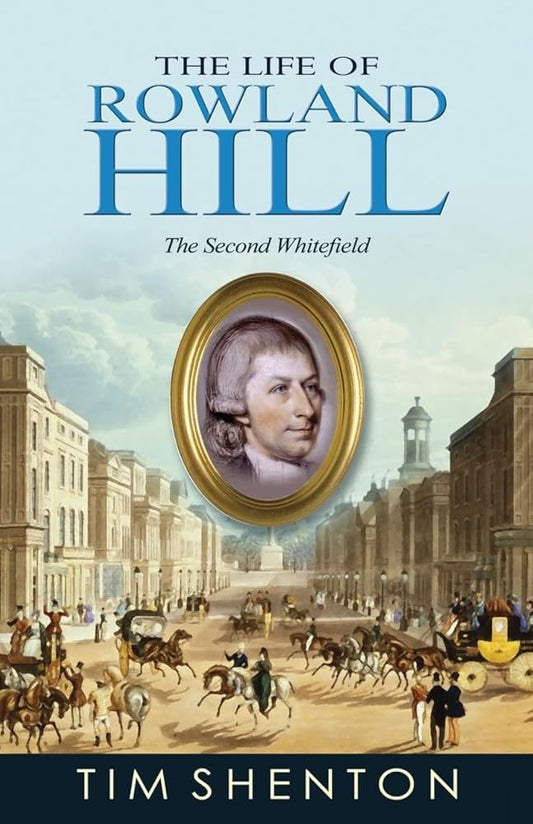 The Life of Rowland Hill: The Second Whitefield cover image