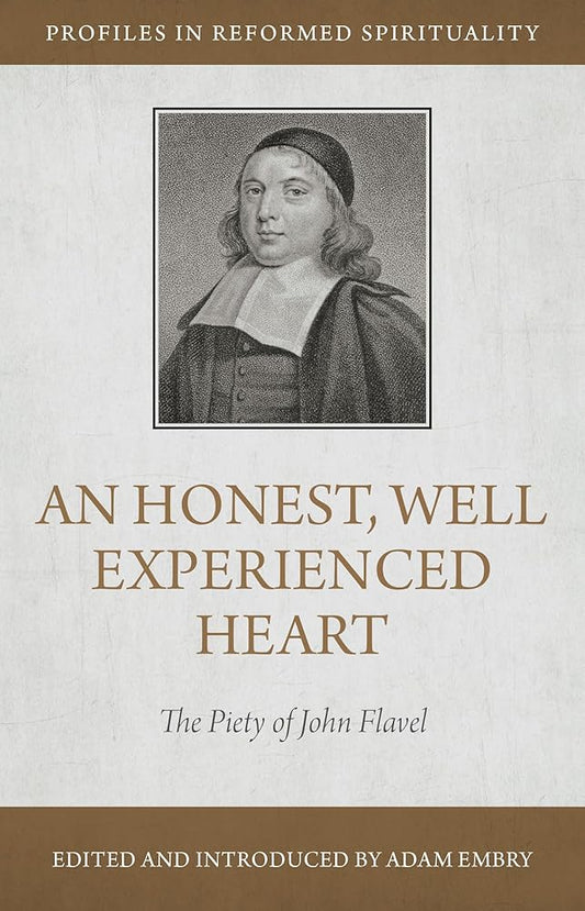 An Honest and Well-Experienced Heart: The Piety of John Flavel (Profiles in Reformed Spirituality) cover image