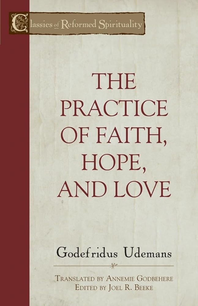 The Practice of Faith, Hope, and Love (Classics of Reformed Spirituality) cover image
