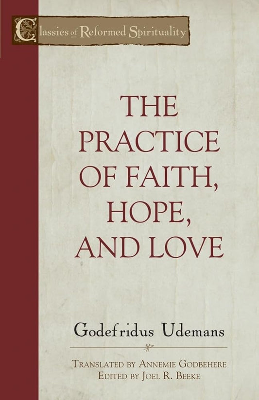 The Practice of Faith, Hope, and Love (Classics of Reformed Spirituality) cover image