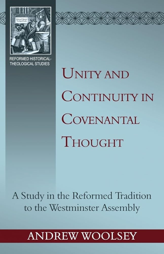 Unity and Continuity in Covenantal Thought: a Study in the Reformed Tradition to the Westminster Assembly (Reformed Historical - Theological Studies) cover image