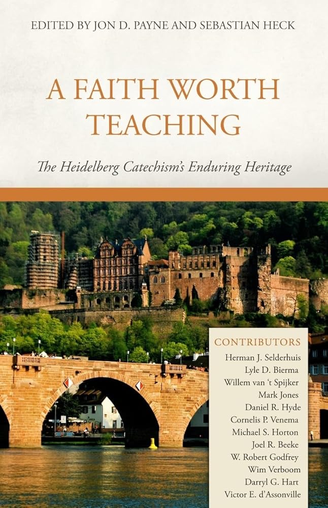 A Faith Worth Teaching: The Heidelberg Catechism's Enduring Heritage cover image
