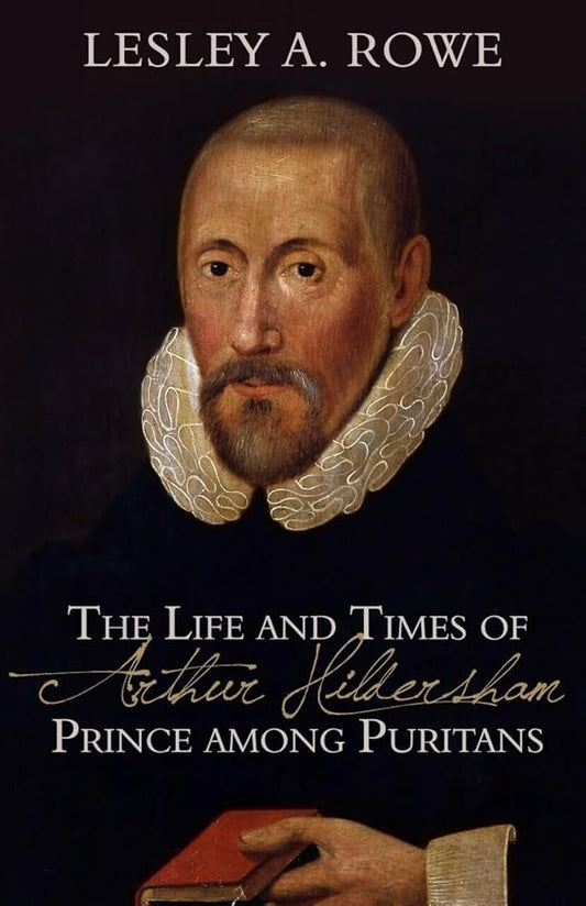 The Life and Times of Arthur Hildersham: Prince among Puritans cover image