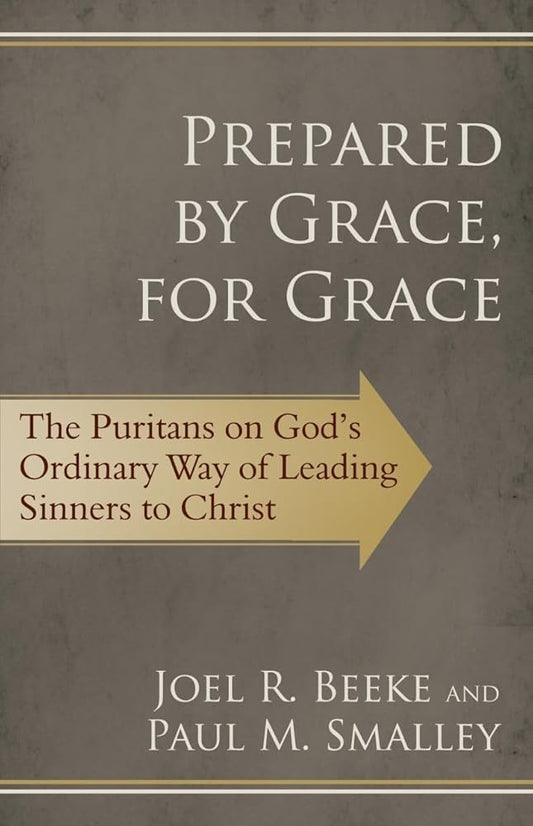 Prepared by Grace, for Grace: The Puritans on God's Way of Leading Sinners to Christ cover image