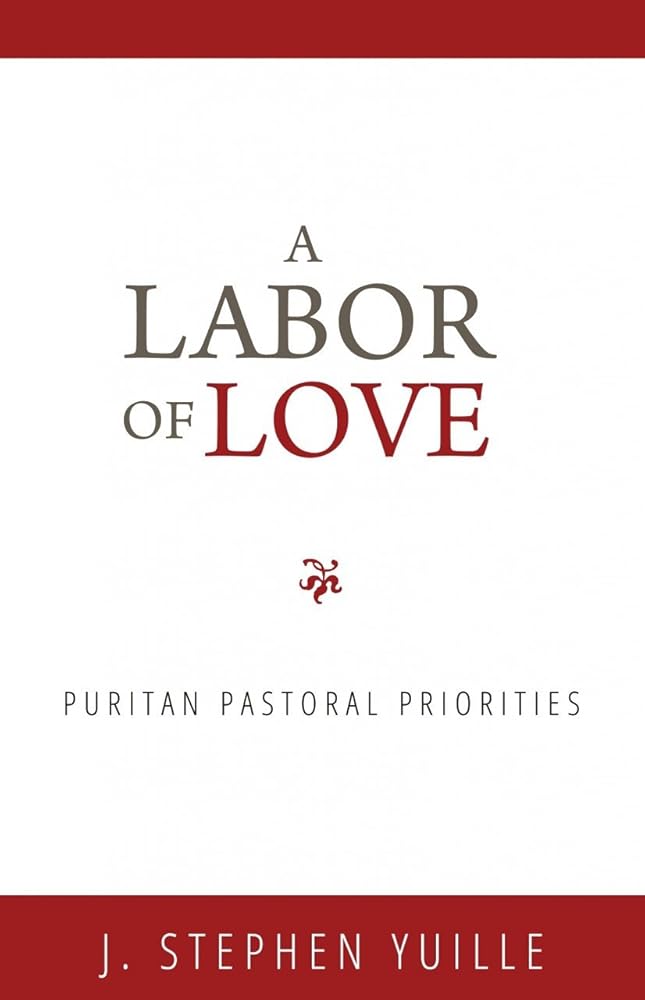 A Labor of Love: Puritan Pastoral Priorities cover image